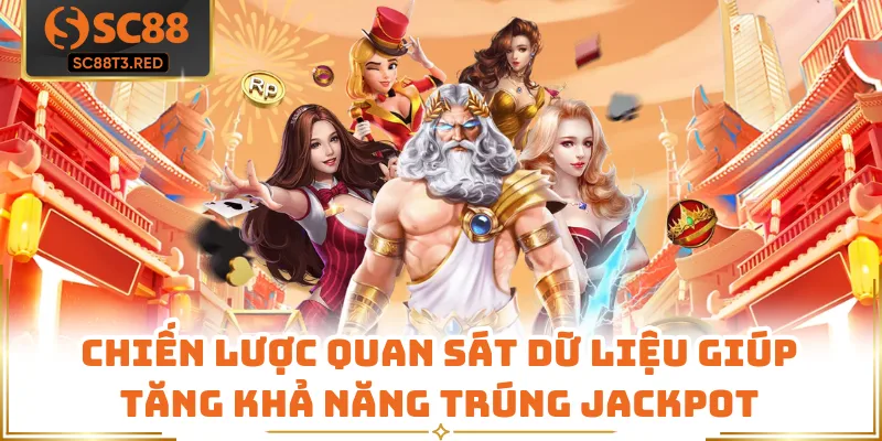 Chiến lược quan sát dữ liệu giúp tăng khả năng trúng jackpot