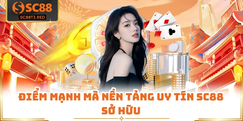 Điểm mạnh mà nền tảng uy tín SC88 sở hữu