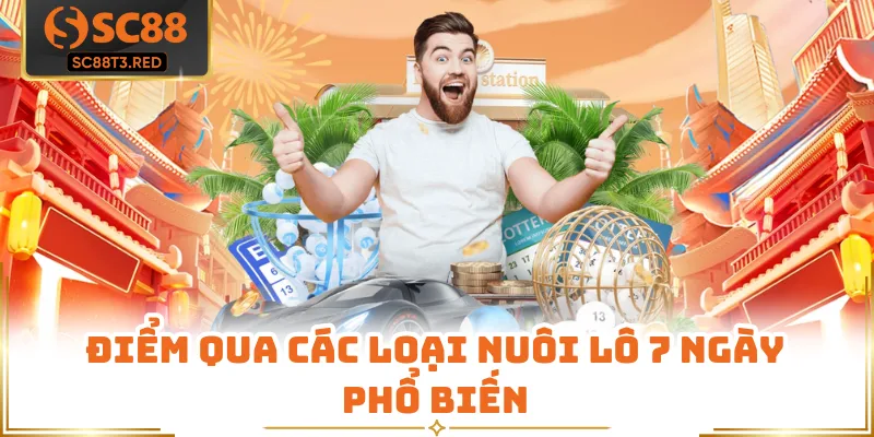 Điểm qua các loại nuôi lô 7 ngày phổ biến