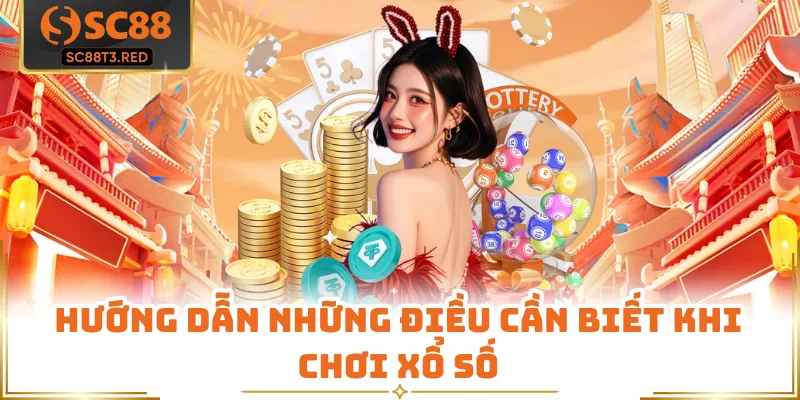 Hướng dẫn những điều cần biết khi chơi xổ số