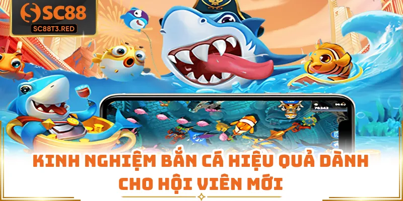 Kinh nghiệm bắn cá hiệu quả dành cho hội viên mới