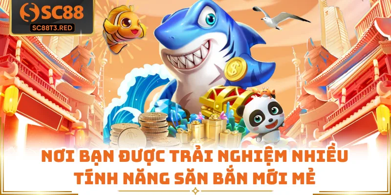 Nơi bạn được trải nghiệm nhiều tính năng săn bắn mới mẻ