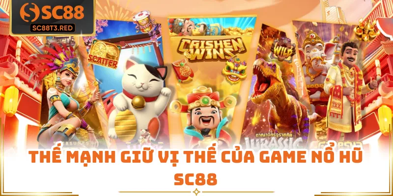 Thế mạnh giữ vị thế của game nổ hũ SC88