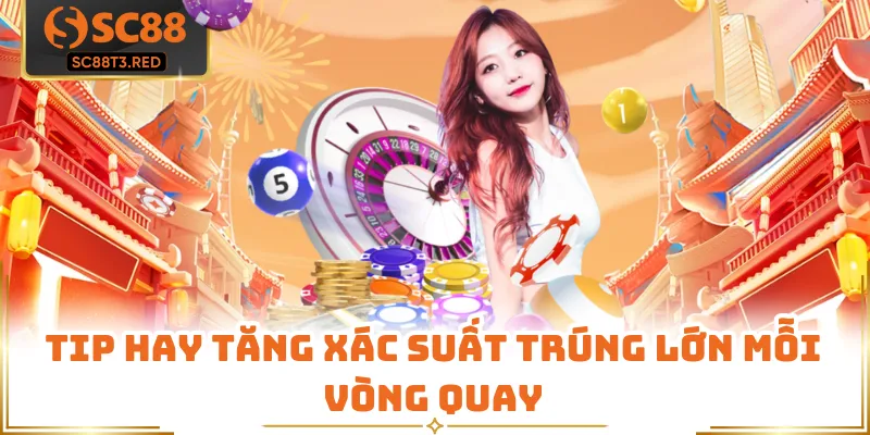 Tip hay tăng xác suất trúng lớn mỗi vòng quay